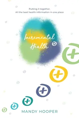 Inkrementelle Gesundheit: Zusammengefasst. Die besten Gesundheitsinformationen an einem Ort. - Incremental Health: Putting it together. All the best health information in one place.