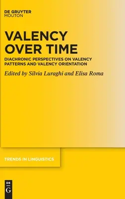 Wertigkeit im Laufe der Zeit: Diachrone Perspektiven zu Valenzmustern und Valenzorientierung - Valency Over Time: Diachronic Perspectives on Valency Patterns and Valency Orientation