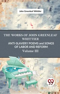 Anti-Sklaverei Gedichte und Lieder von Arbeit und Reform Vol.3 - Anti-Slavery Poems And Songs Of Labor And Reform Vol.3