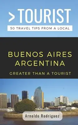 Greater Than a Tourist- Buenos Aires Argentinien: 50 Reisetipps von einem Einheimischen - Greater Than a Tourist- Buenos Aires Argentina: 50 Travel Tips from a Local