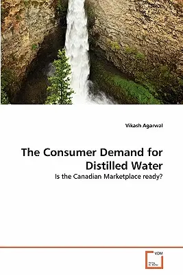 Die Verbrauchernachfrage nach destilliertem Wasser - The Consumer Demand for Distilled Water