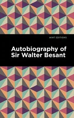 Autobiographie von Sir Walter Besant - Autobiography of Sir Walter Besant