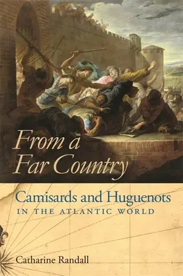 Aus einem fernen Land Aus einem fernen Land: Kamisarden und Hugenotten in der atlantischen Welt - From a Far Country from a Far Country: Camisards and Huguenots in the Atlantic World