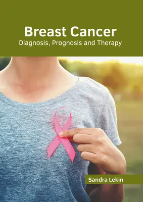 Brustkrebs: Diagnose, Prognose und Therapie - Breast Cancer: Diagnosis, Prognosis and Therapy