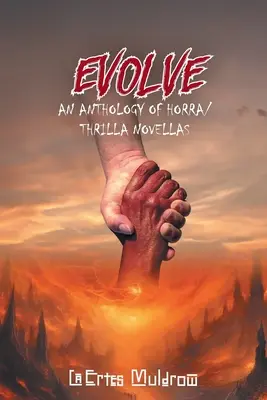 Entwickeln Sie sich: Eine Anthologie von Horra/Thrilla-Novellen - Evolve: An Anthology of Horra/ Thrilla Novellas