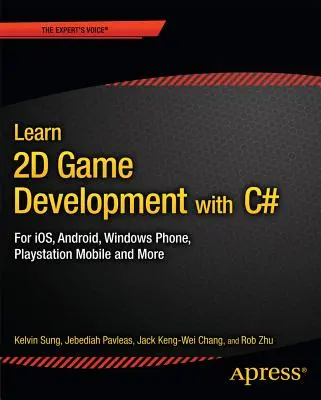 Lernen Sie 2D-Spielentwicklung mit C#: Für Ios, Android, Windows Phone, PlayStation Mobile und mehr - Learn 2D Game Development with C#: For Ios, Android, Windows Phone, PlayStation Mobile and More