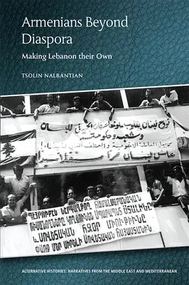 Armenier jenseits der Diaspora: Wie sie sich den Libanon zu eigen machen - Armenians Beyond Diaspora: Making Lebanon Their Own