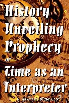 Die Geschichte enthüllt die Prophezeiung oder Die Zeit als Auslegerin - History Unveiling Prophecy or Time as an Interpreter