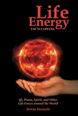 Enzyklopädie der Lebensenergie: Qi, Prana, Geist und andere Lebenskräfte rund um die Welt - Life Energy Encyclopedia: Qi, Prana, Spirit, and Other Life Forces around the World