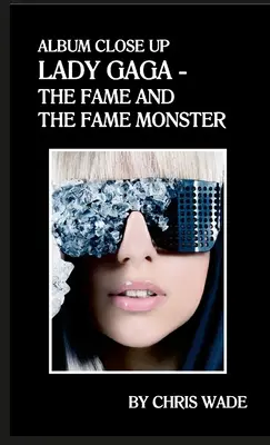 Album Close Up: Lady Gaga - Der Ruhm und das Ruhmesmonster - Album Close Up: Lady Gaga - The Fame and The Fame Monster