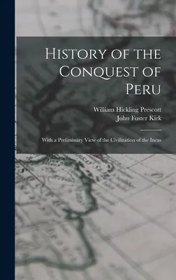 Geschichte der Eroberung Perus; mit einem vorläufigen Überblick über die Zivilisation der Inkas - History of the Conquest of Peru; With a Preliminary View of the Civilization of the Incas
