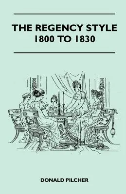 Der Regency-Stil 1800 bis 1830 - The Regency Style 1800 To 1830