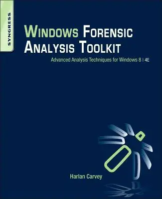 Toolkit für die forensische Analyse von Windows: Erweiterte Analysetechniken für Windows 8 - Windows Forensic Analysis Toolkit: Advanced Analysis Techniques for Windows 8