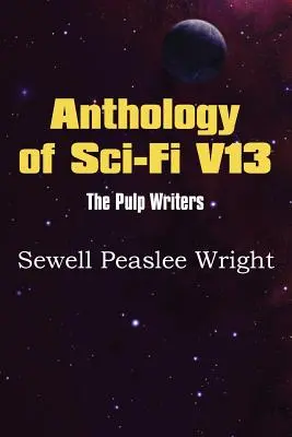 Anthologie der Sci-Fi V13, die Pulp-Schriftsteller - Sewell Peaslee Wright - Anthology of Sci-Fi V13, the Pulp Writers - Sewell Peaslee Wright