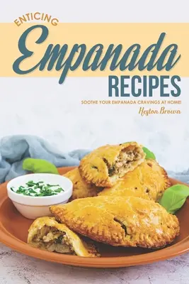 Verlockende Empanada-Rezepte: Stillen Sie Ihre Empanada-Sehnsucht zu Hause! - Enticing Empanada Recipes: Soothe Your Empanada Cravings at Home!