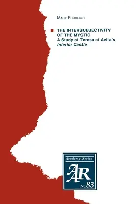 Die Intersubjektivität der Mystikerin: Eine Studie über Teresa von Avilas Inneres Schloss - The Intersubjectivity of the Mystic: A Study of Teresa of Avila's Interior Castle