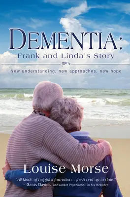 Demenz: Die Geschichte von Frank und Linda: Neues Verstehen, neue Ansätze, neue Hoffnung - Dementia: Frank and Linda's Story: New Understanding, New Approaches, New Hope