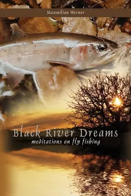 Black River Träume: Meditationen über das Fliegenfischen - Black River Dreams: Meditations on Fly Fishing