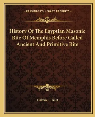 Geschichte des ägyptischen Freimaurer-Ritus von Memphis, der früher als Alter und Primitiver Ritus bezeichnet wurde - History Of The Egyptian Masonic Rite Of Memphis Before Called Ancient And Primitive Rite