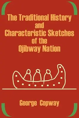 Die traditionelle Geschichte und die charakteristischen Merkmale der Ojibway-Nation - The Traditional History and Characteristic Sketches of the Ojibway Nation