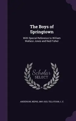 Die Jungen von Springtown: Mit besonderem Bezug auf William Wallace Jones und Ned Fisher - The Boys of Springtown: With Special Reference to William Wallace Jones and Ned Fisher