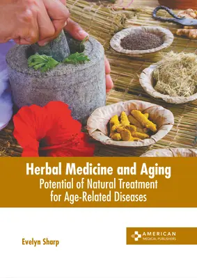 Kräutermedizin und Alterung: Das Potenzial der natürlichen Behandlung altersbedingter Krankheiten - Herbal Medicine and Aging: Potential of Natural Treatment for Age-Related Diseases