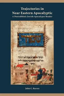 Trajektorien in der nahöstlichen Apokalyptik: Ein Lesebuch zur postrabbinischen jüdischen Apokalypse - Trajectories in Near Eastern Apocalyptic: A Postrabbinic Jewish Apocalypse Reader