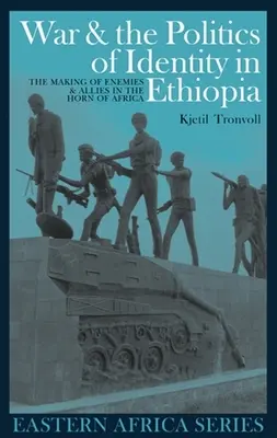 Krieg und die Politik der Identität in Äthiopien: Die Entstehung von Feinden und Verbündeten am Horn von Afrika - War and the Politics of Identity in Ethiopia: The Making of Enemies and Allies in the Horn of Africa