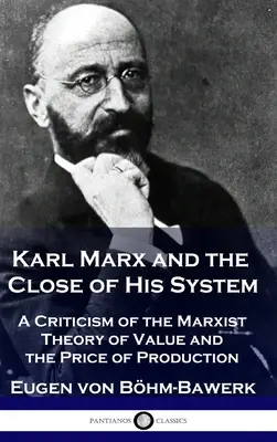 Karl Marx und das Ende seines Systems: Eine Kritik der marxistischen Werttheorie und des Produktionspreises - Karl Marx and the Close of His System: A Criticism of the Marxist Theory of Value and the Price of Production
