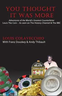 Du dachtest, es wäre mehr: Die Abenteuer des größten Fälschers der Welt, Louis der Münze - You Thought It Was More: Adventures of the World's Greatest Counterfeiter, Louis the Coin