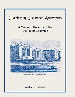 District of Columbia Ancestors, ein Führer zu Aufzeichnungen des District of Columbia - District of Columbia Ancestors, a Guide to Records of the District of Columbia