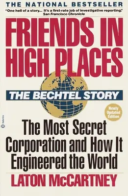 Freunde in hohen Positionen: Die Bechtel-Geschichte: Der geheimste Konzern und wie er die Welt veränderte - Friends in High Places: The Bechtel Story: The Most Secret Corporation and How It Engineered the World