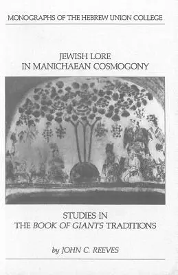 Jüdische Überlieferung in der manichäischen Kosmogonie: Studien zu den Überlieferungen im Buch der Riesen - Jewish Lore in Manichaean Cosmogony: Studies in the Book of Giants Traditions