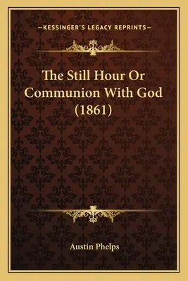 Die stille Stunde oder das Abendmahl mit Gott (1861) - The Still Hour Or Communion With God (1861)