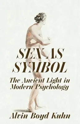 Geschlecht als Symbol: Das uralte Licht in der modernen Psychologie - Sex As Symbol: The Ancient Light in Modern Psychology