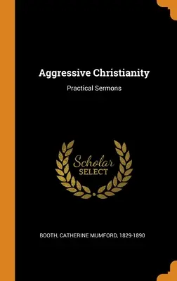 Aggressives Christentum: Praktische Predigten - Aggressive Christianity: Practical Sermons