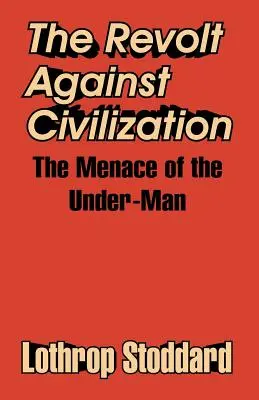 Die Revolte gegen die Zivilisation: Die Bedrohung durch den Untermenschen - The Revolt Against Civilization: The Menace of the Under-Man