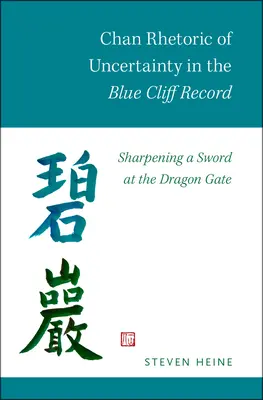 Chan-Rhetorik der Ungewissheit in der Blue Cliff Record: Das Schärfen eines Schwertes am Drachentor - Chan Rhetoric of Uncertainty in the Blue Cliff Record: Sharpening a Sword at the Dragon Gate