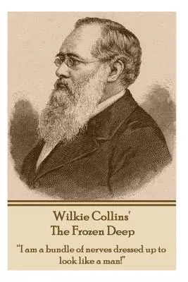 Wilkie Collins - The Frozen Deep: „Ich bin ein Nervenbündel, das sich verkleidet hat, um wie ein Mann auszusehen!“ - Wilkie Collins - The Frozen Deep: I am a bundle of nerves dressed up to look like a man!