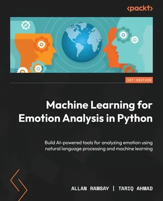 Maschinelles Lernen für die Emotionsanalyse in Python: Erstellen Sie KI-gestützte Tools für die Analyse von Emotionen mit natürlicher Sprachverarbeitung und maschinellem Lernen - Machine Learning for Emotion Analysis in Python: Build AI-powered tools for analyzing emotion using natural language processing and machine learning