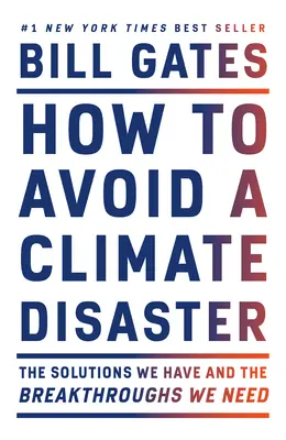 Wie man eine Klimakatastrophe vermeidet: Die Lösungen, die wir haben, und die Durchbrüche, die wir brauchen - How to Avoid a Climate Disaster: The Solutions We Have and the Breakthroughs We Need