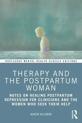 Therapie und die postpartale Frau: Anmerkungen zur Heilung von postpartalen Depressionen für Kliniker und die Frauen, die ihre Hilfe suchen - Therapy and the Postpartum Woman: Notes on Healing Postpartum Depression for Clinicians and the Women Who Seek their Help