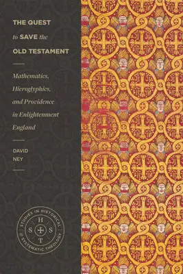 Die Suche nach der Rettung des Alten Testaments: Mathematik, Hieroglyphen und Vorsehung im England der Aufklärung - The Quest to Save the Old Testament: Mathematics, Hieroglyphics, and Providence in Enlightenment England