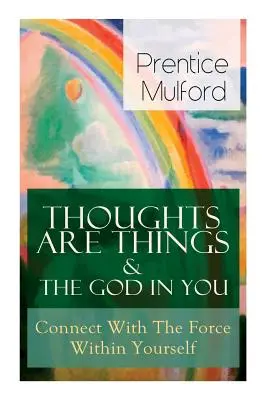 Gedanken sind Dinge & Der Gott in dir - Verbinde dich mit der Kraft in dir selbst: Wie Sie mit Ihrer inneren Kraft finden - Thoughts Are Things & The God In You - Connect With The Force Within Yourself: How to Find With Your Inner Power