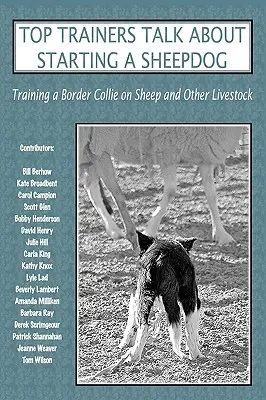 Top-Trainer sprechen über die Erziehung eines Schäferhundes: Wie man einen Border Collie auf Schafe und anderes Vieh trainiert - Top Trainers Talk about Starting a Sheepdog: Training a Border Collie on Sheep and Other Livestock