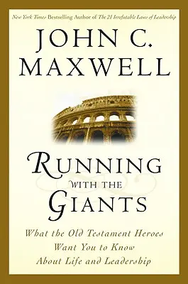 Der Wettlauf mit den Giganten: Was die Helden des Alten Testaments Ihnen über das Leben und die Führung sagen wollen - Running with the Giants: What Old Testament Heroes Want You to Know about Life and Leadership