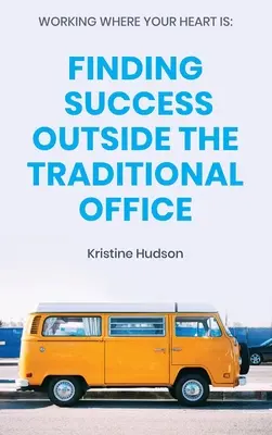 Arbeiten, wo das Herz ist: Erfolg außerhalb des traditionellen Büros - Working Where Your Heart Is: Finding Success Outside The Traditional Office