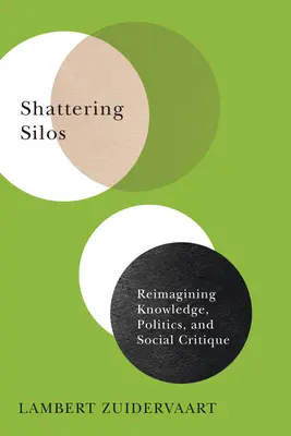 Silos aufbrechen: Eine neue Vorstellung von Wissen, Politik und Gesellschaftskritik - Shattering Silos: Reimagining Knowledge, Politics, and Social Critique