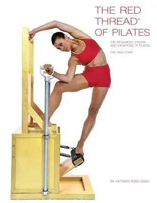 Der rote Faden von Pilates Das integrierte System und die Variationen von Pilates - Der Hochstuhl: Der Hochstuhl - The Red Thread of Pilates The Integrated System and Variations of Pilates - The High Chair: The High Chair