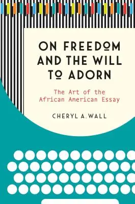 Über die Freiheit und den Willen zur Zierde: Die Kunst des afroamerikanischen Aufsatzes - On Freedom and the Will to Adorn: The Art of the African American Essay